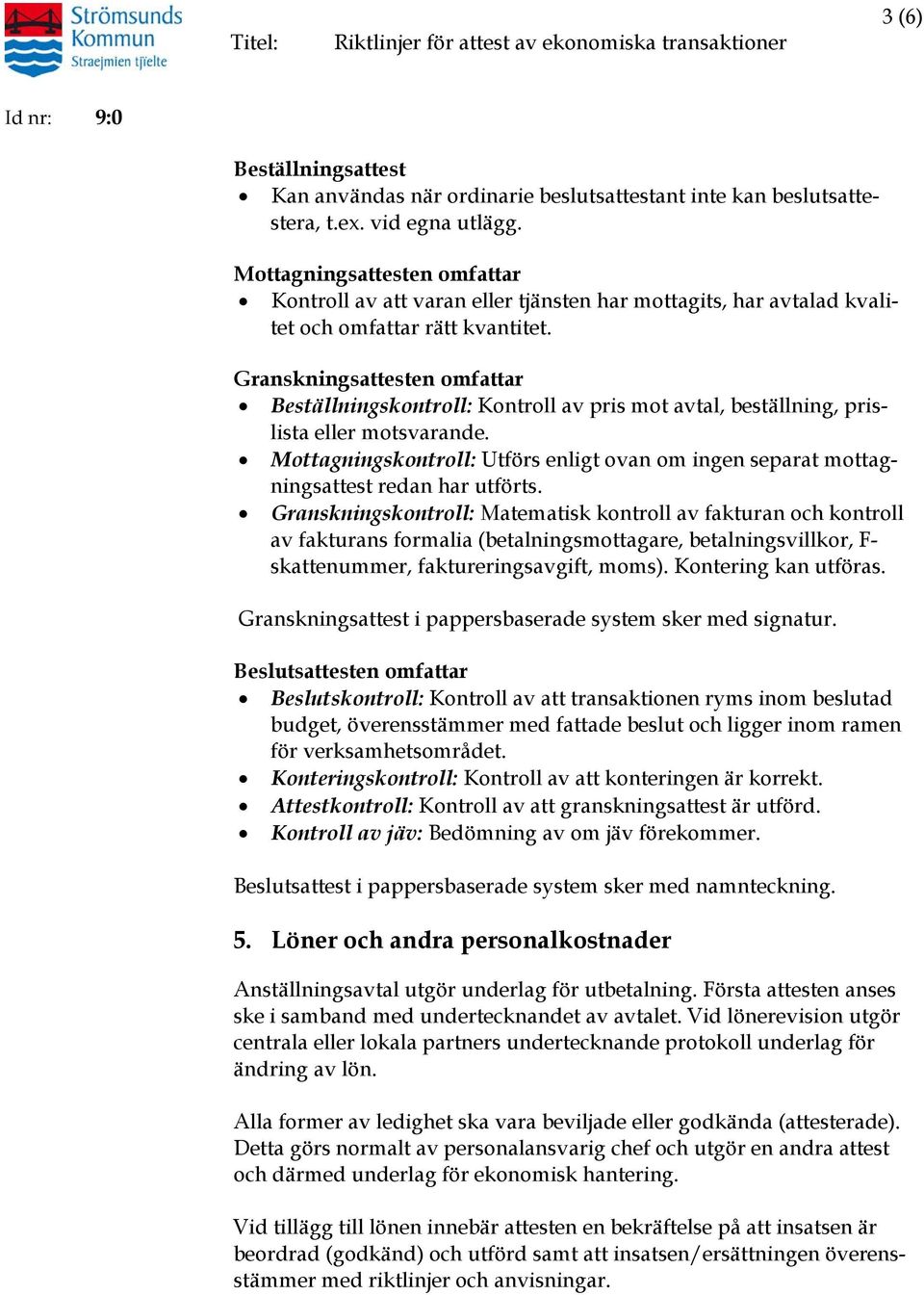 Granskningsattesten omfattar Beställningskontroll: Kontroll av pris mot avtal, beställning, prislista eller motsvarande.