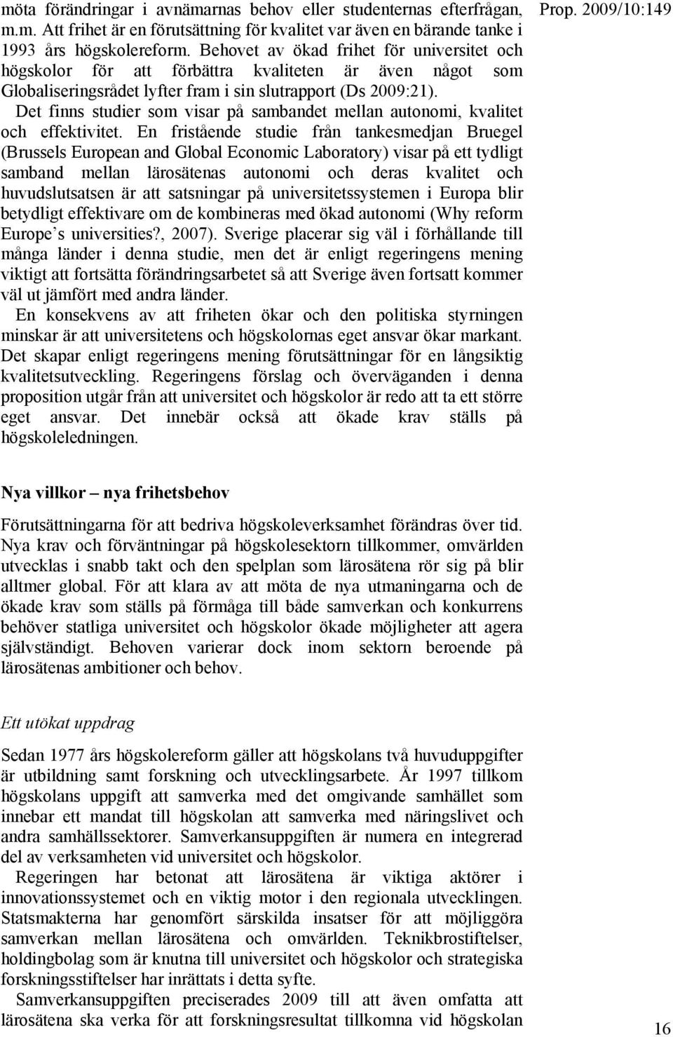 Det finns studier som visar på sambandet mellan autonomi, kvalitet och effektivitet.