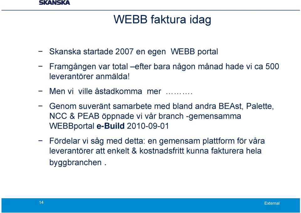 Genom suveränt samarbete med bland andra BEAst, Palette, NCC & PEAB öppnade vi vår branch -gemensamma