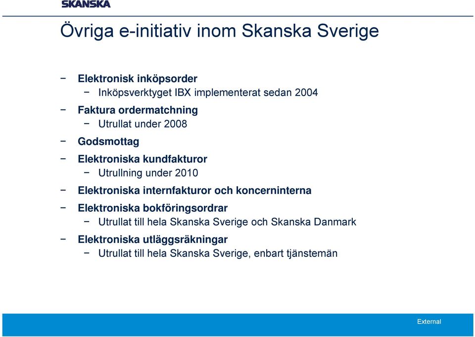 2010 Elektroniska internfakturor och koncerninterna Elektroniska bokföringsordrar Utrullat till hela