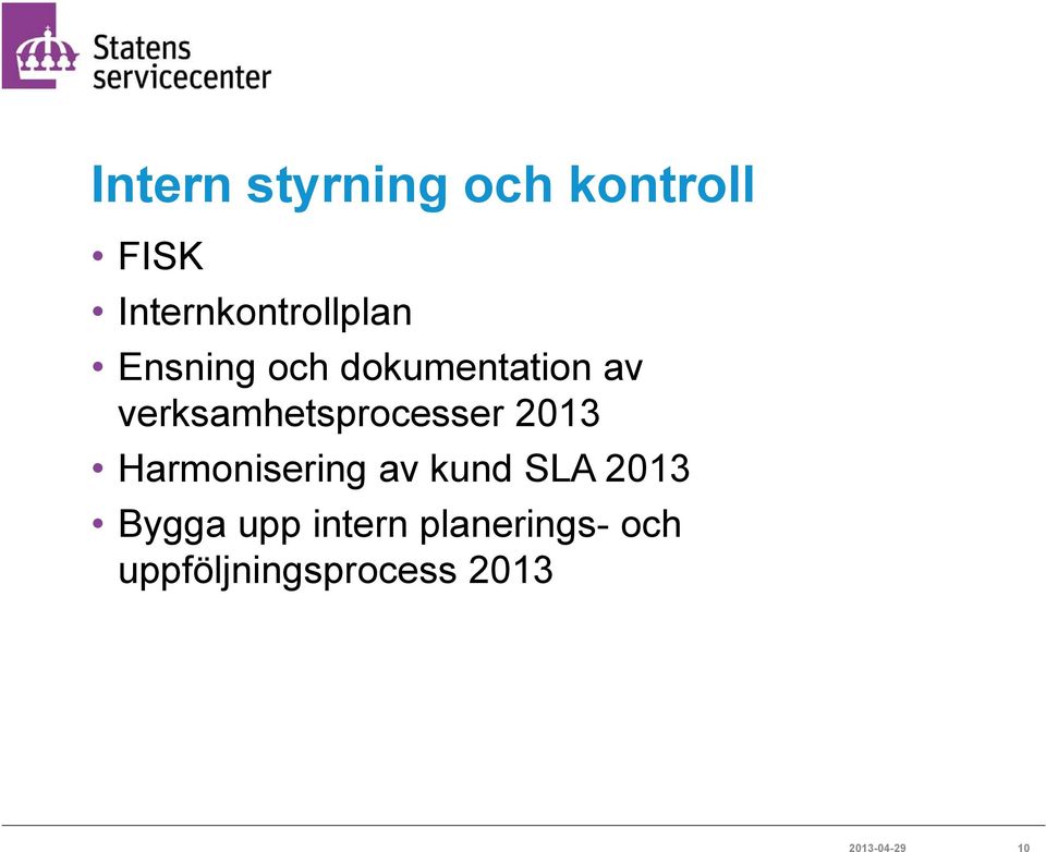 2013 Harmonisering av kund SLA 2013 Bygga upp intern