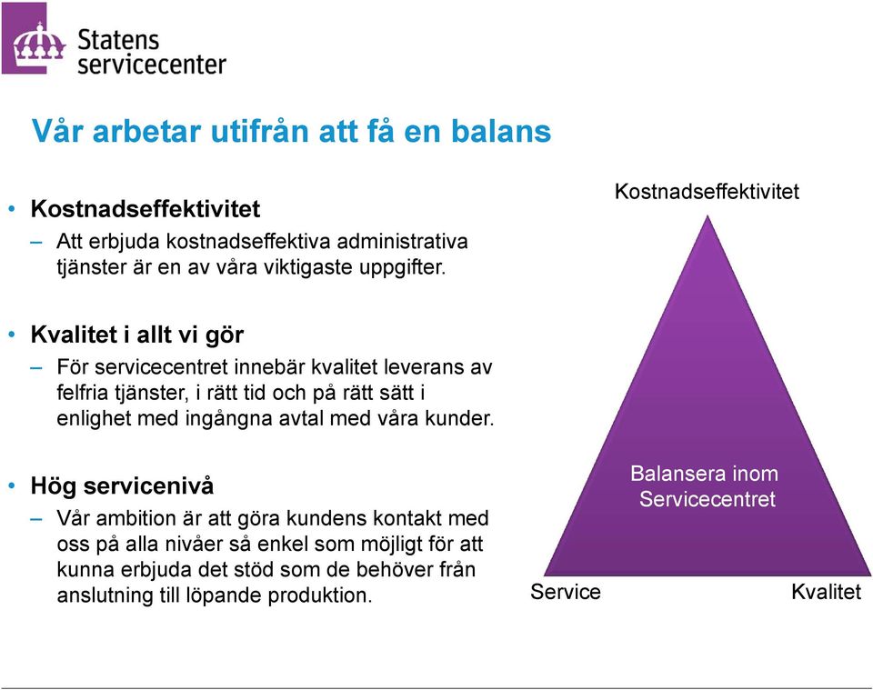 Kostnadseffektivitet Kvalitet i allt vi gör För servicecentret innebär kvalitet leverans av felfria tjänster, i rätt tid och på rätt sätt i