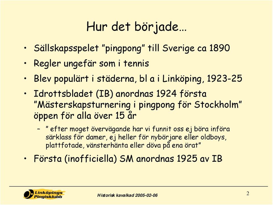 över 15 år efter moget övervägande har vi funnit oss ej böra införa särklass för damer, ej heller för nybörjare eller