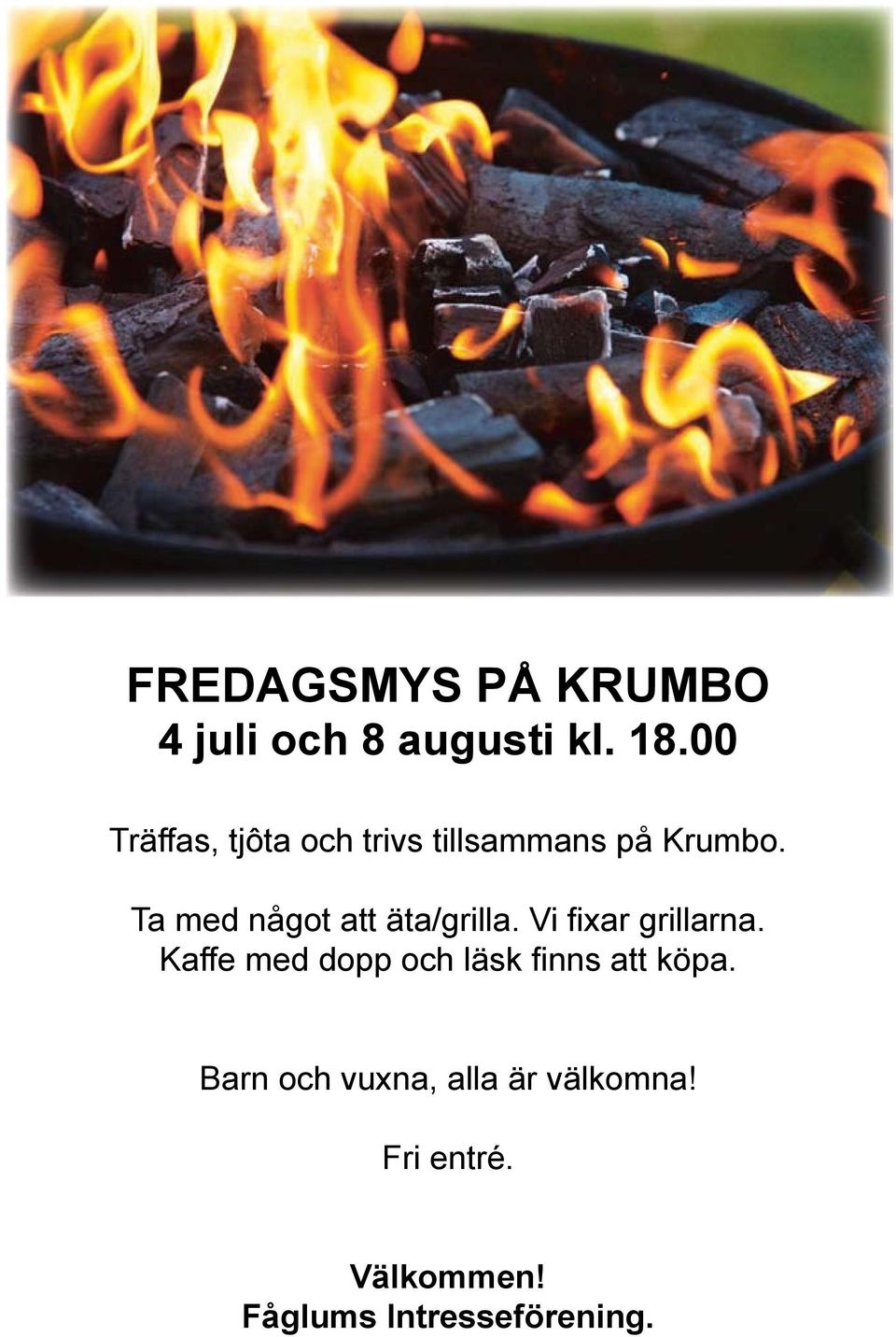 Ta med något att äta/grilla. Vi fi xar grillarna.