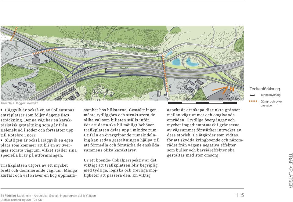 För att detta ska bli möjligt behöver trafikplatsen delas upp i mindre rum.