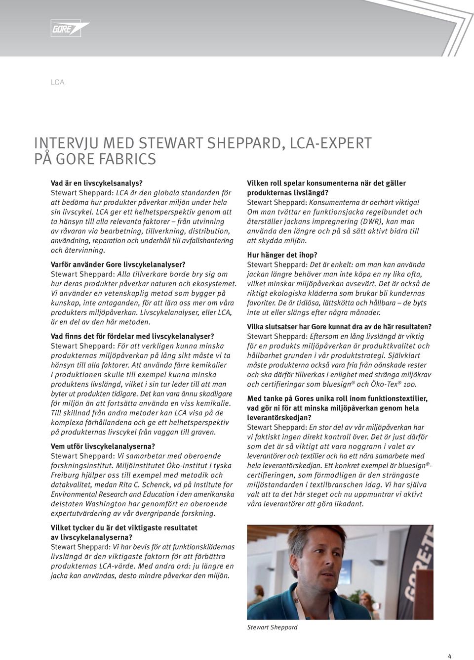 LCA ger ett helhetsperspektiv genom att ta hänsyn till alla relevanta faktorer från utvinning av råvaran via bearbetning, tillverkning, distribution, användning, reparation och underhåll till