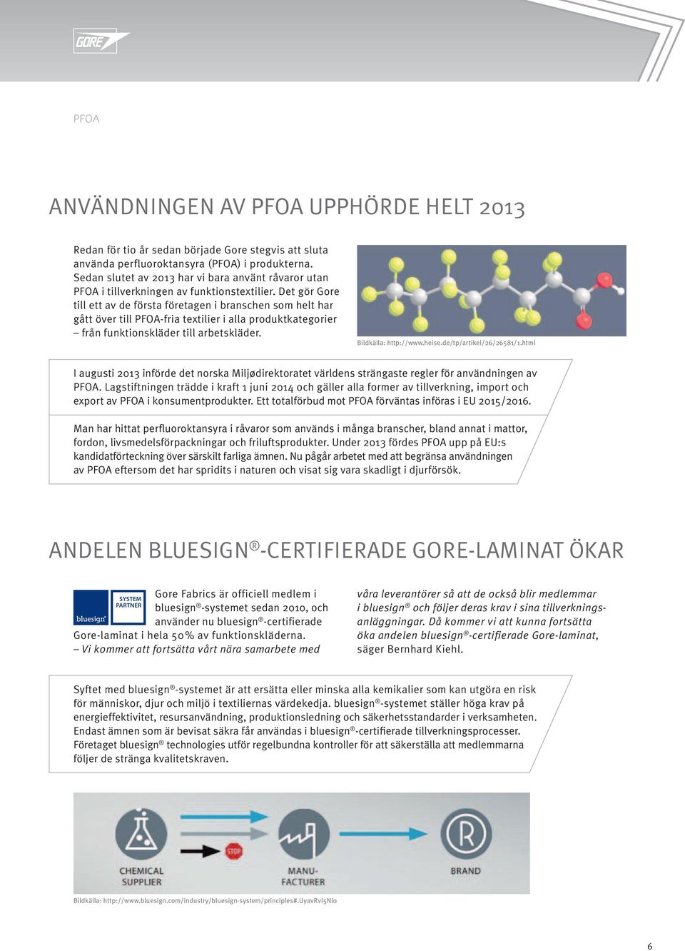 Det gör Gore till ett av de första företagen i branschen som helt har gått över till PFOA-fria textilier i alla produktkategorier från funktionskläder till arbetskläder. Bildkälla: http://www.heise.