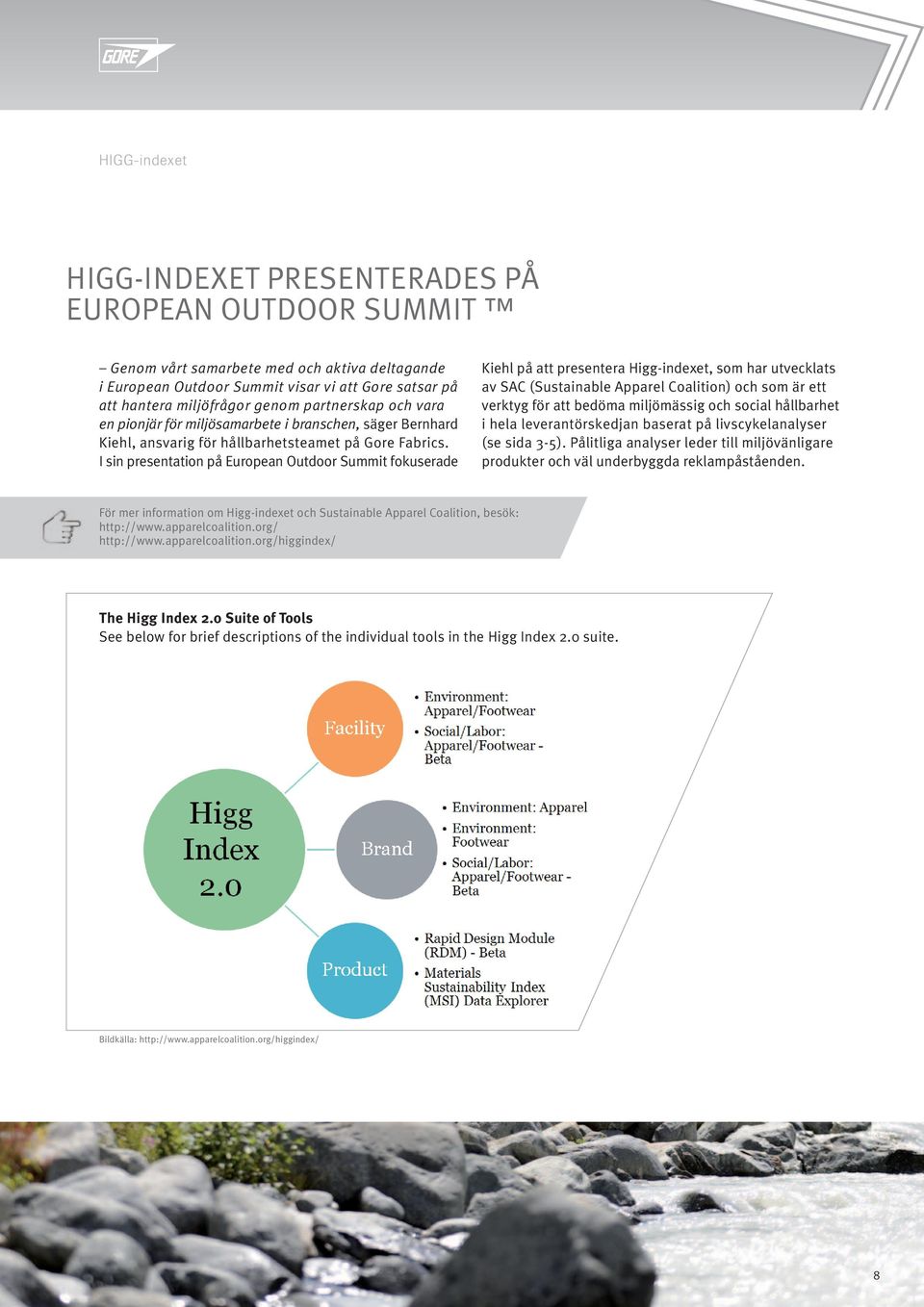 I sin presentation på European Outdoor Summit fokuserade Kiehl på att presentera Higg-indexet, som har utvecklats av SAc (Sustainable Apparel coalition) och som är ett verktyg för att bedöma