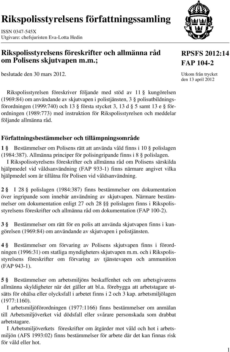 polisutbildningsförordningen (1999:740) och 13 första stycket 3, 13 d 5 samt 13 e förordningen (1989:773) med instruktion för Rikspolisstyrelsen och meddelar följande allmänna råd.