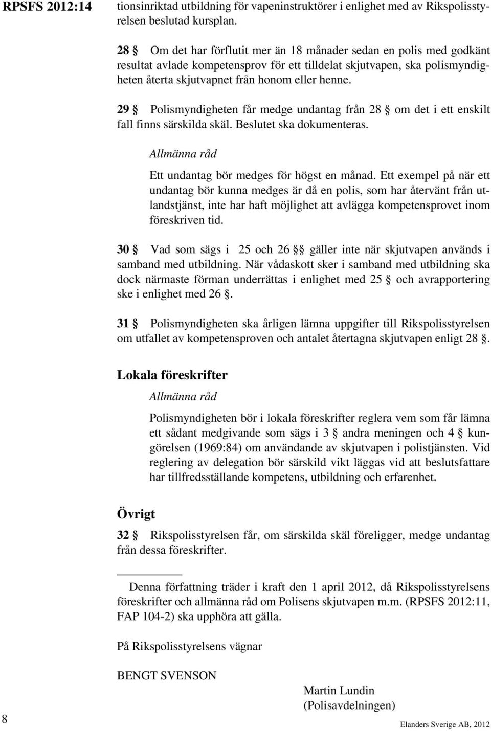 29 Polismyndigheten får medge undantag från 28 om det i ett enskilt fall finns särskilda skäl. Beslutet ska dokumenteras. Ett undantag bör medges för högst en månad.