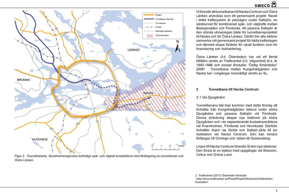 Att passera Saltsjön är den största utmaningen både för tunnelbaneprojekt et till Nacka och för Östra Länken.