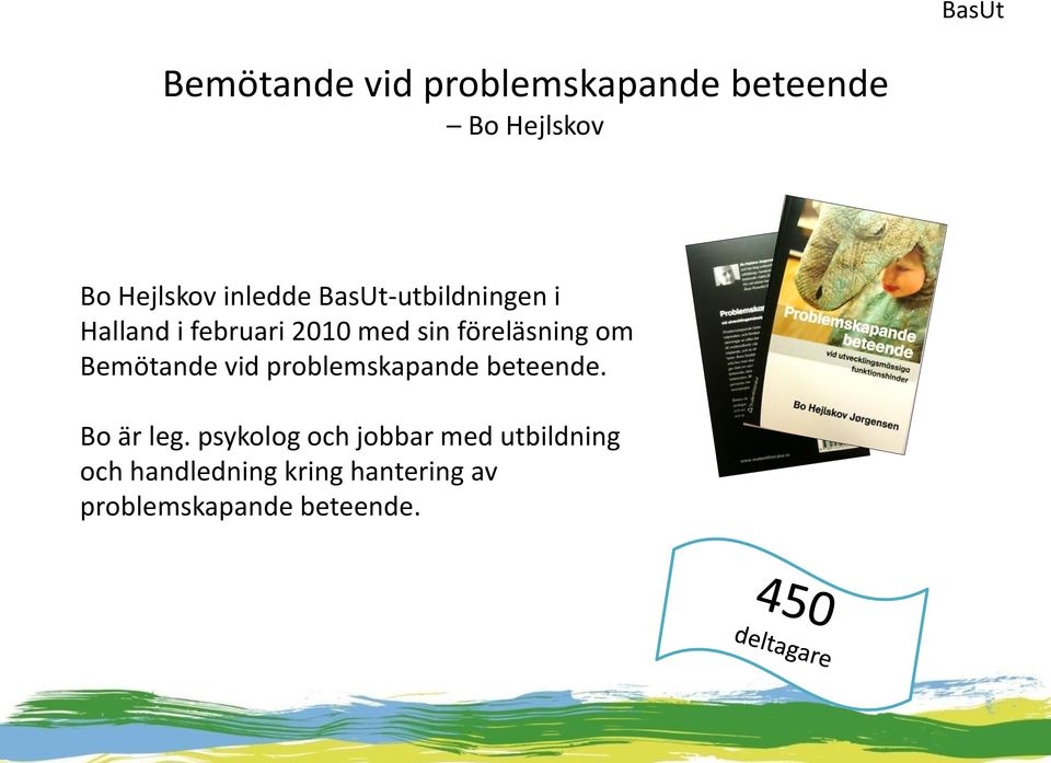Bemötande vid problemskapande beteende. Bo är leg.