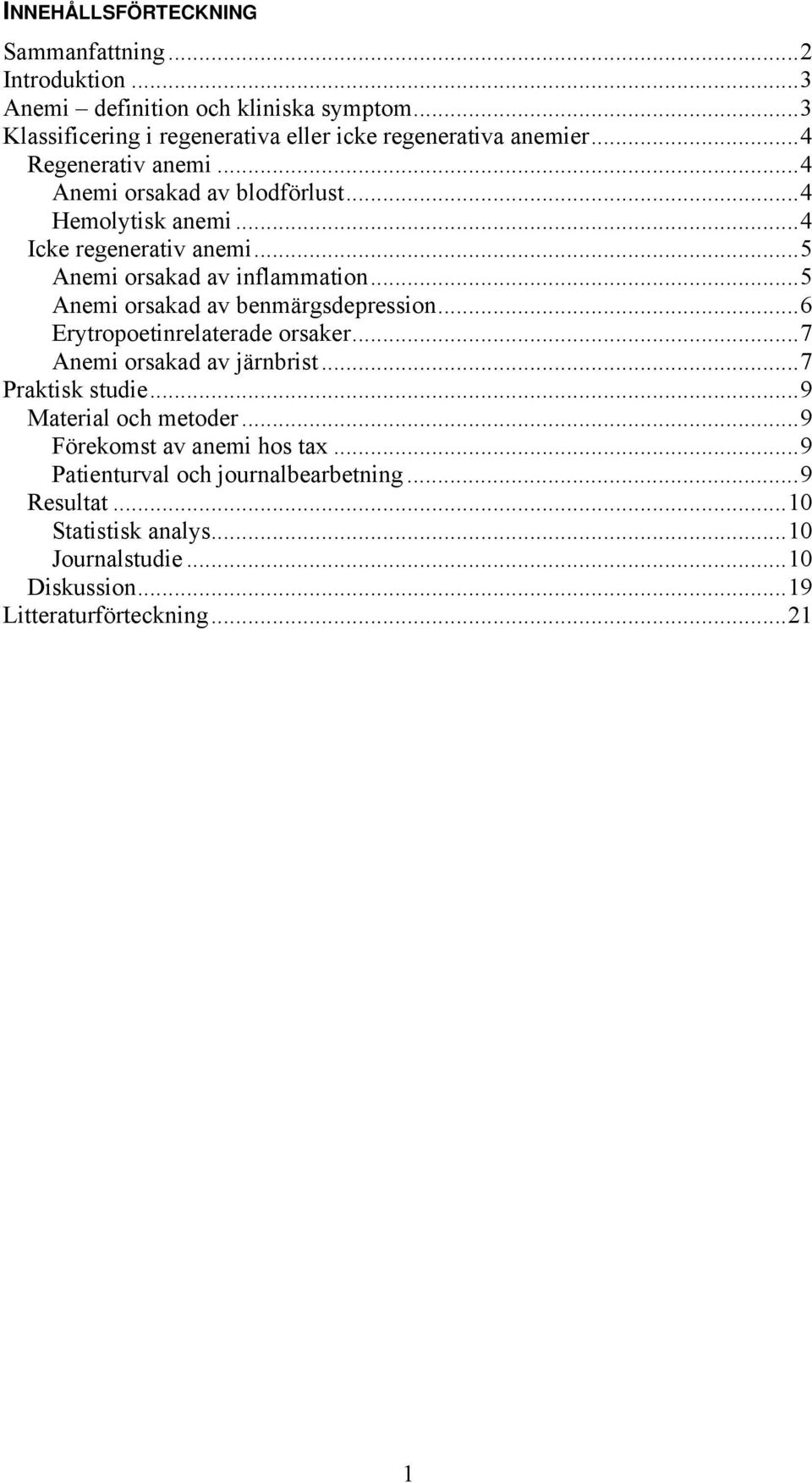 ..4 Icke regenerativ anemi...5 Anemi orsakad av inflammation...5 Anemi orsakad av benmärgsdepression...6 Erytropoetinrelaterade orsaker.