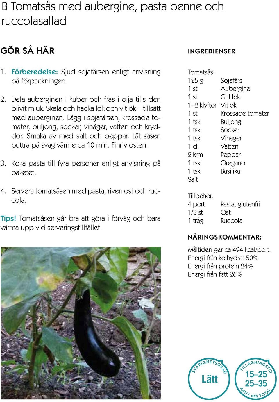 Låt såsen puttra på svag värme ca 10 min. Finriv osten. 3. Koka pasta till fyra personer enligt anvisning på paketet. 4. Servera tomatsåsen med pasta, riven ost och ruccola. Tips!