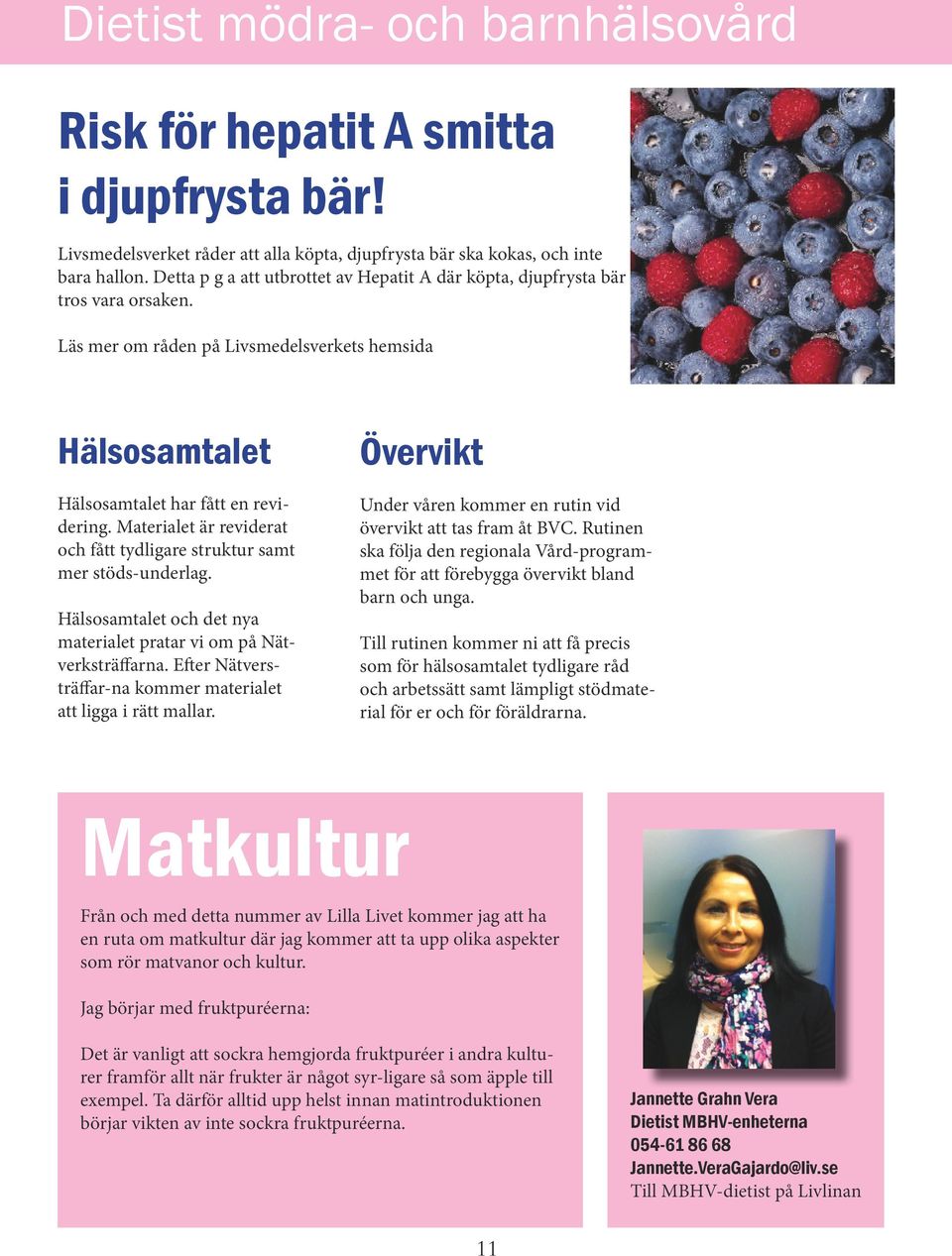 Materialet är reviderat och fått tydligare struktur samt mer stöds-underlag. Hälsosamtalet och det nya materialet pratar vi om på Nätverksträffarna.