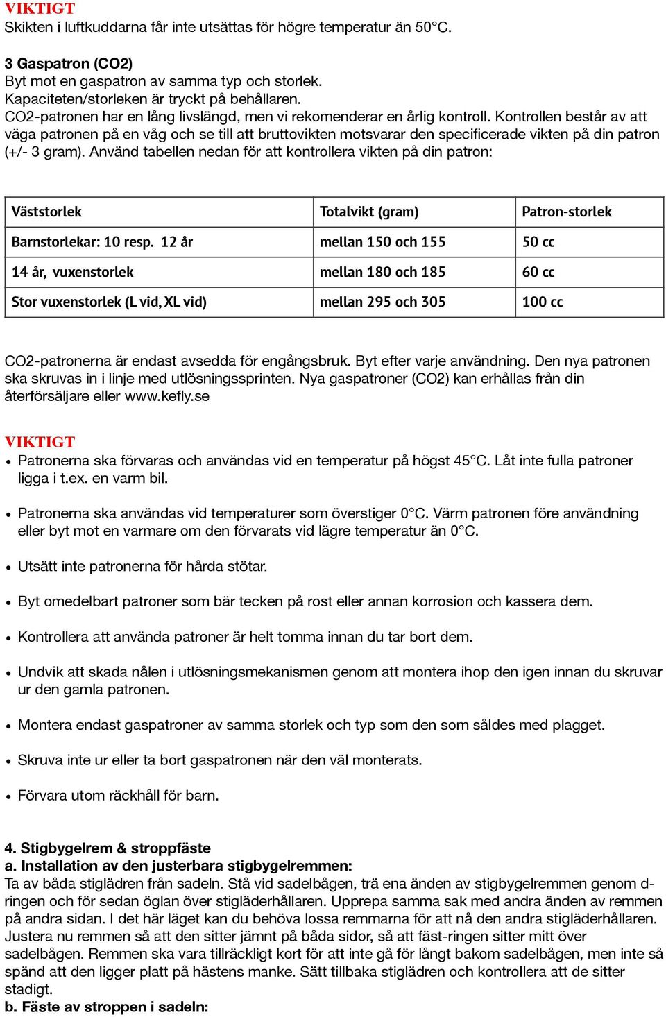 Kontrollen består av att väga patronen på en våg och se till att bruttovikten motsvarar den specificerade vikten på din patron (+/- 3 gram).