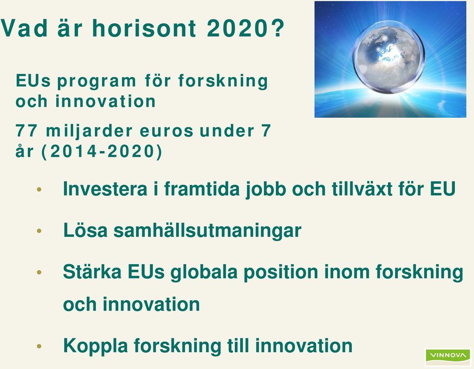 7 år (2014-2020) Investera i framtida jobb och tillväxt för EU