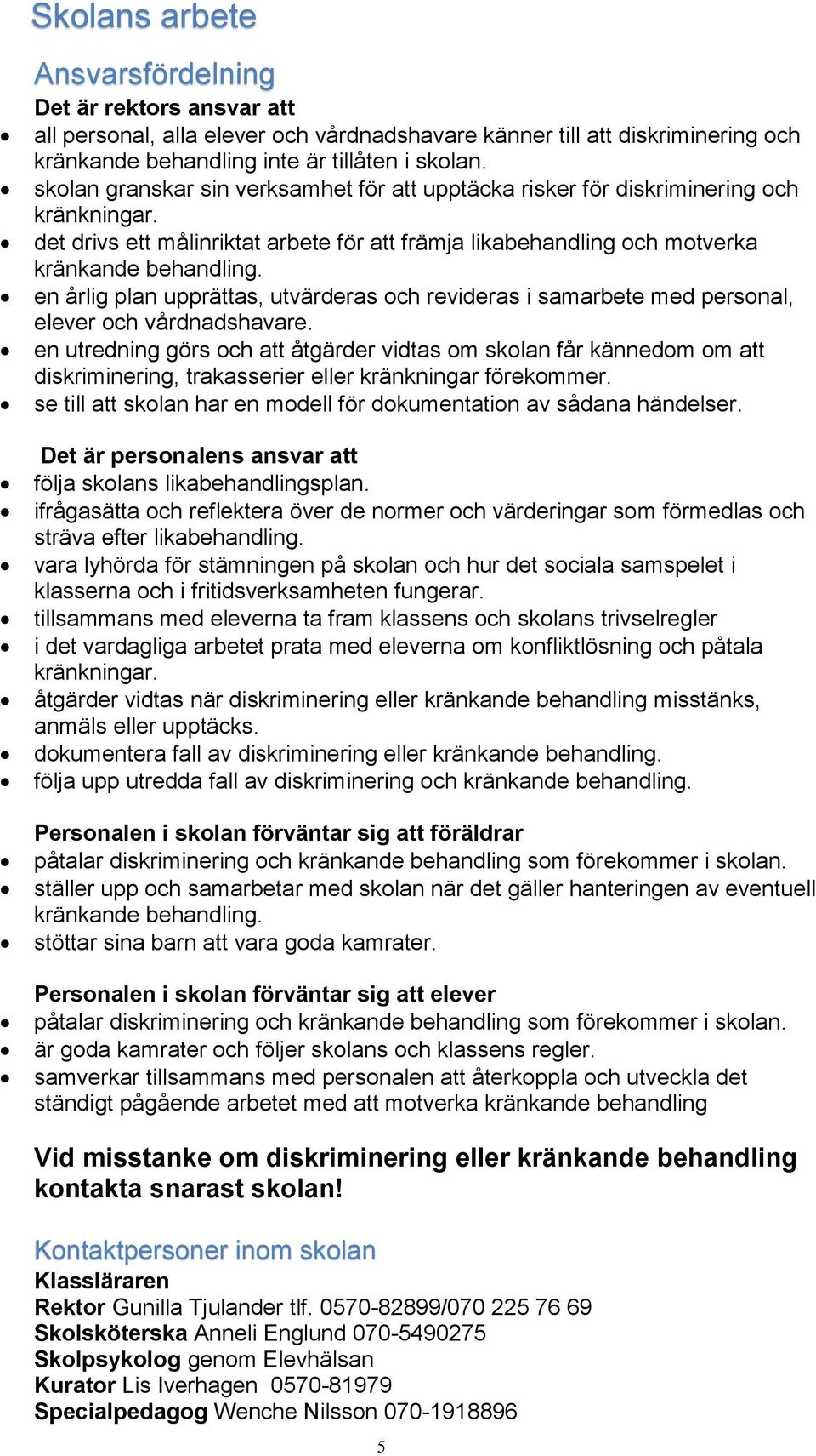en årlig plan upprättas, utvärderas och revideras i samarbete med personal, elever och vårdnadshavare.