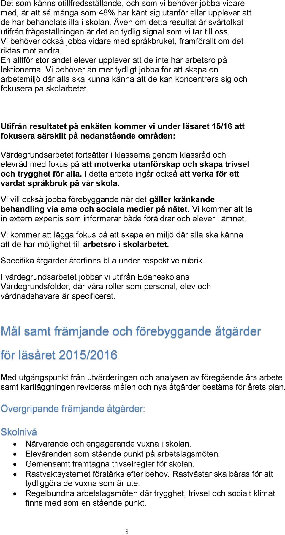 En alltför stor andel elever upplever att de inte har arbetsro på lektionerna.