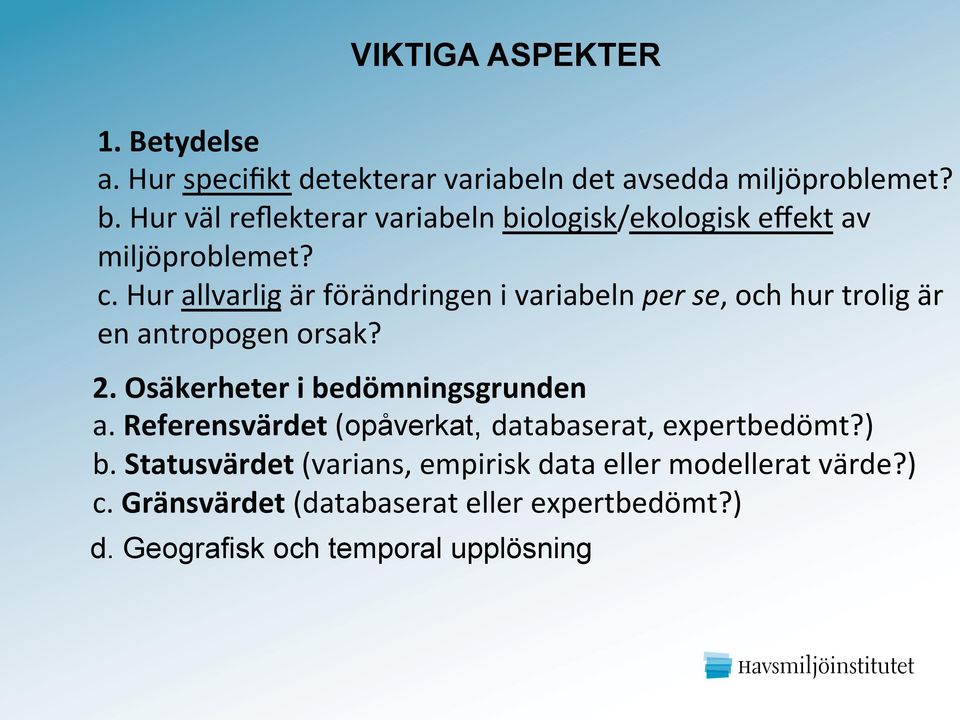 Hur allvarlig är förändringen i variabeln per se, och hur trolig är en antropogen orsak? 2. Osäkerheter i bedömningsgrunden a.