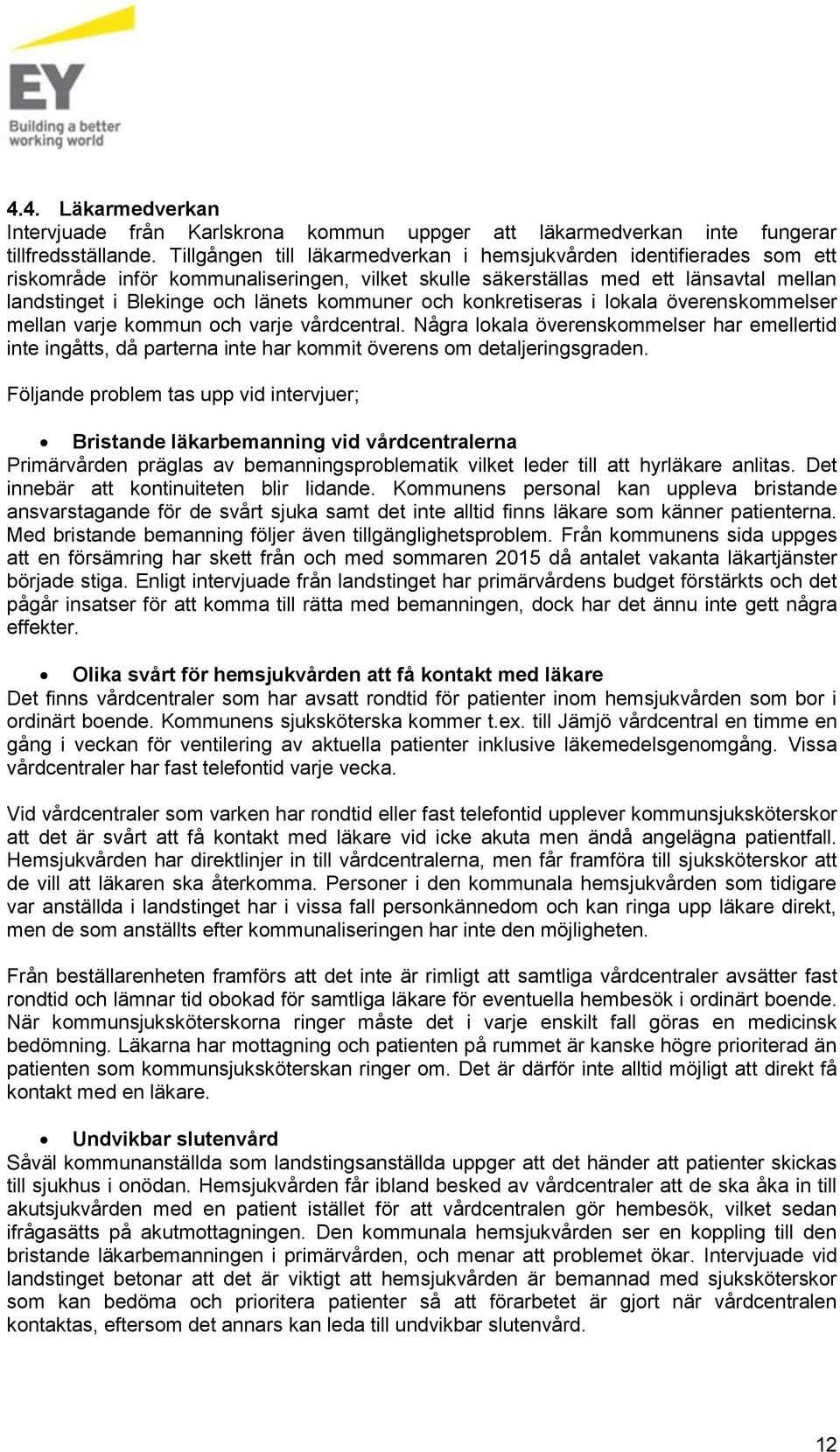 kommuner och konkretiseras i lokala överenskommelser mellan varje kommun och varje vårdcentral.