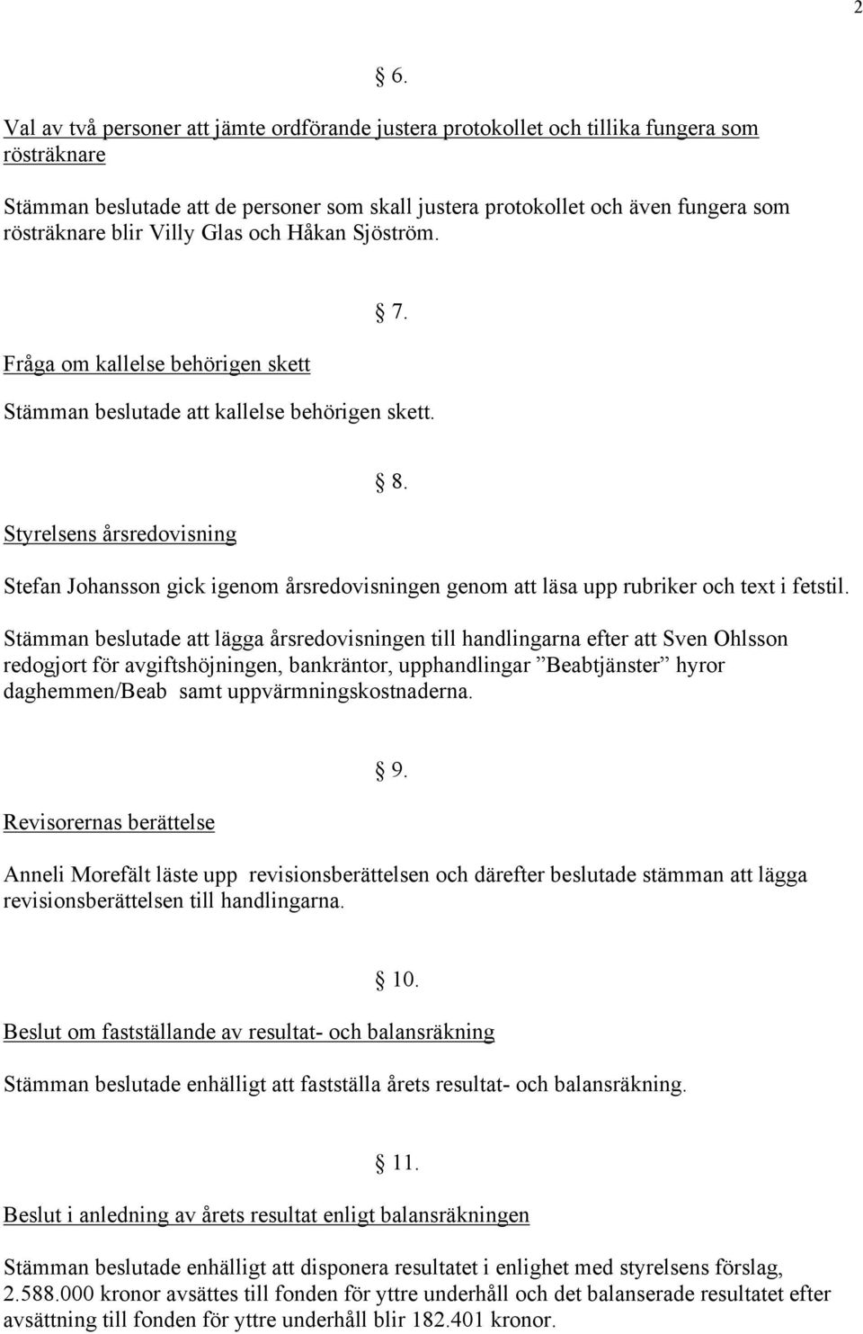 Stefan Johansson gick igenom årsredovisningen genom att läsa upp rubriker och text i fetstil.