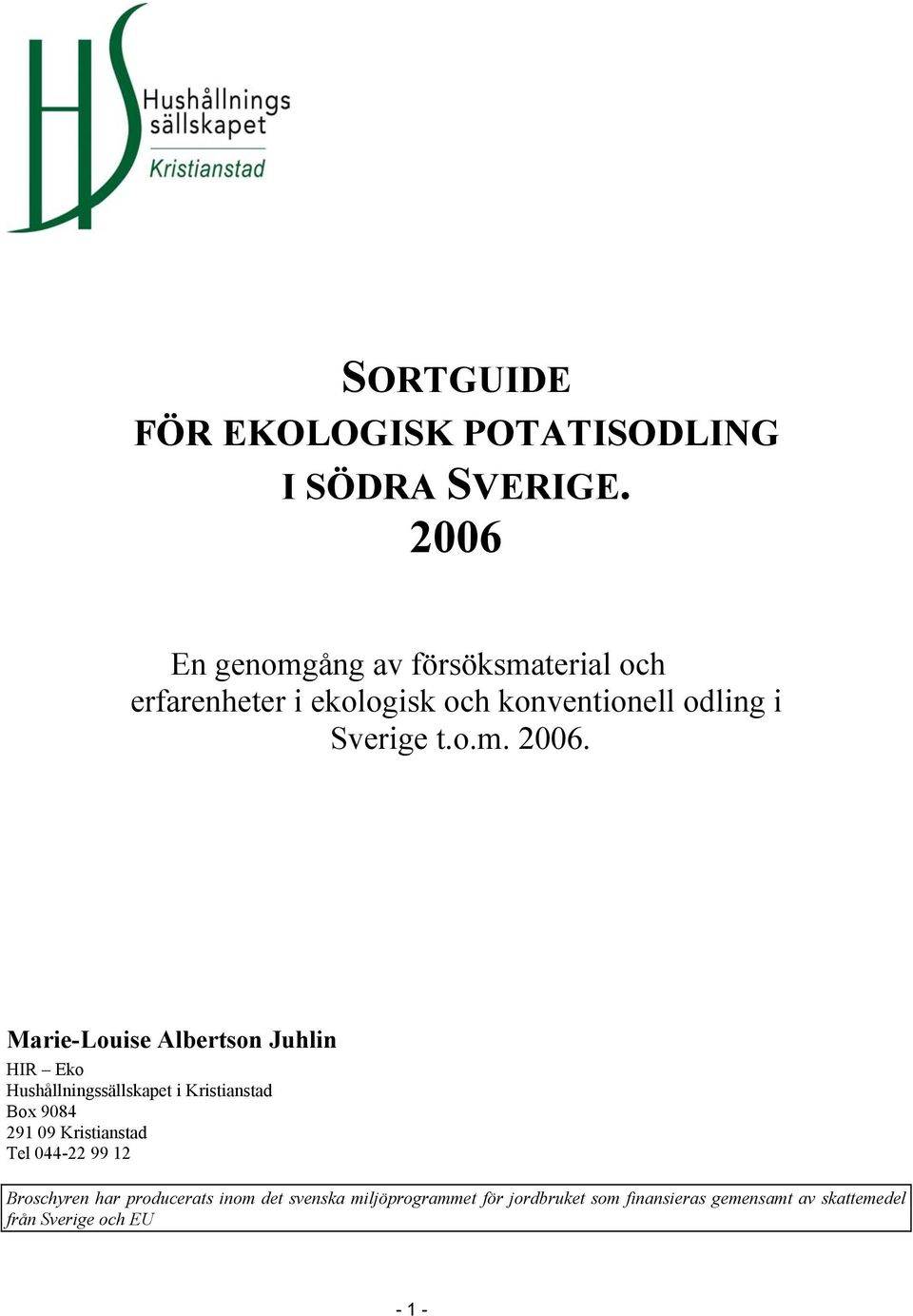 Marie-Louise Albertson Juhlin HIR Eko Hushållningssällskapet i Kristianstad Box 9084 291 09 Kristianstad