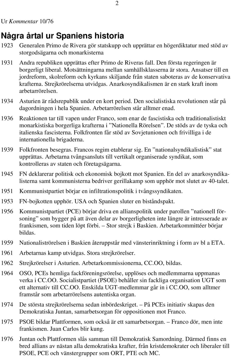 Ansatser till en jordreform, skolreform och kyrkans skiljande från staten saboteras av de konservativa krafterna. Strejkrörelserna utvidgas. Anarkosyndikalismen är en stark kraft inom arbetarrörelsen.