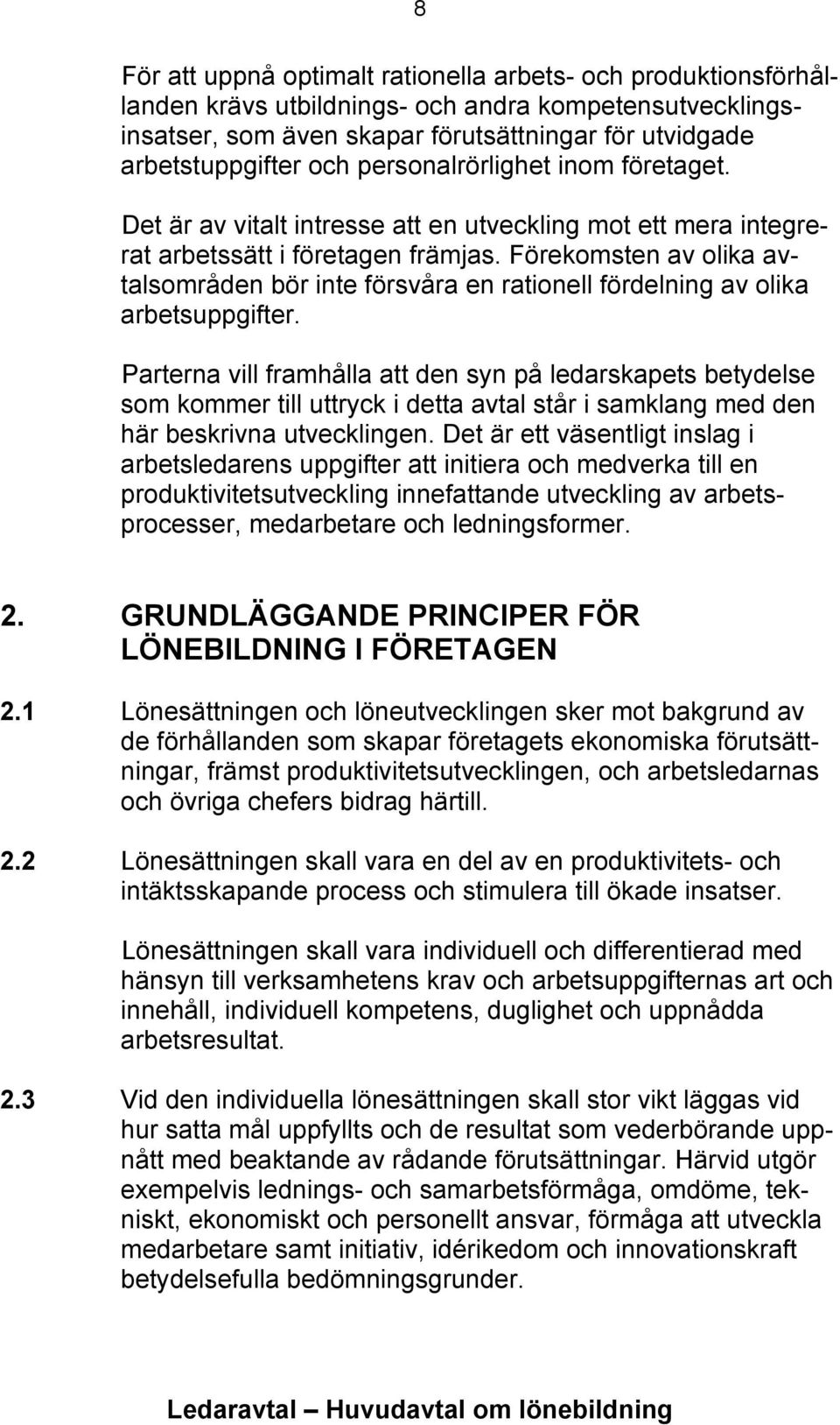 Förekomsten av olika avtalsområden bör inte försvåra en rationell fördelning av olika arbetsuppgifter.