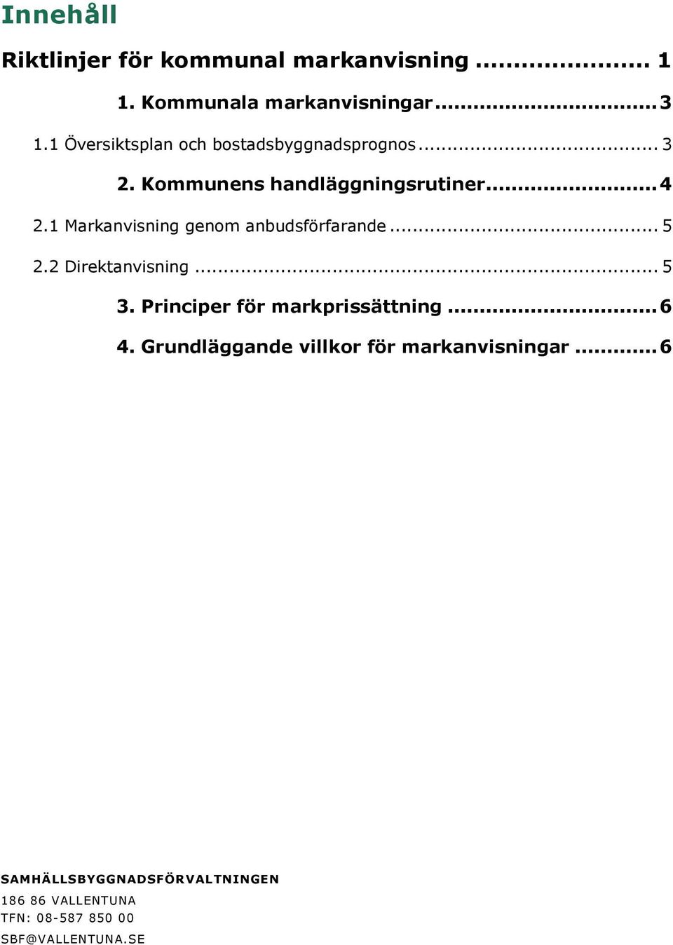 1 Markanvisning genom anbudsförfarande... 5 2.2 Direktanvisning... 5 3.