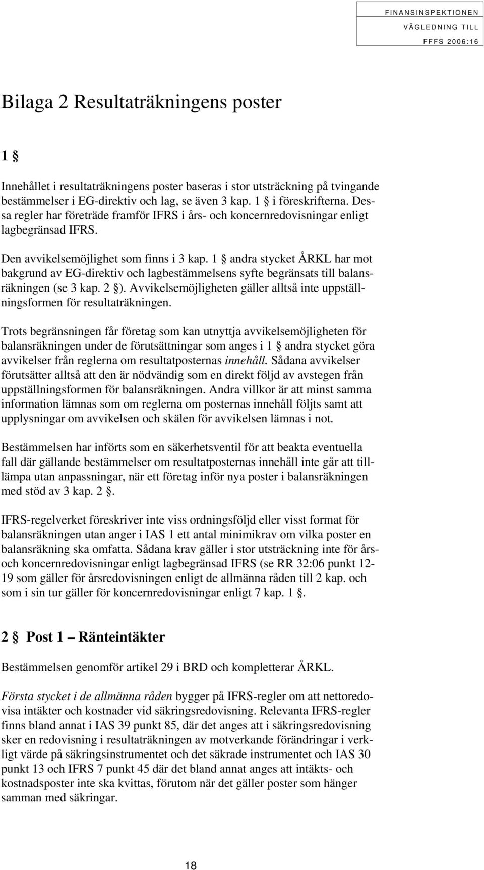 1 andra stycket ÅRKL har mot bakgrund av EG-direktiv och lagbestämmelsens syfte begränsats till balansräkningen (se 3 kap. 2 ).
