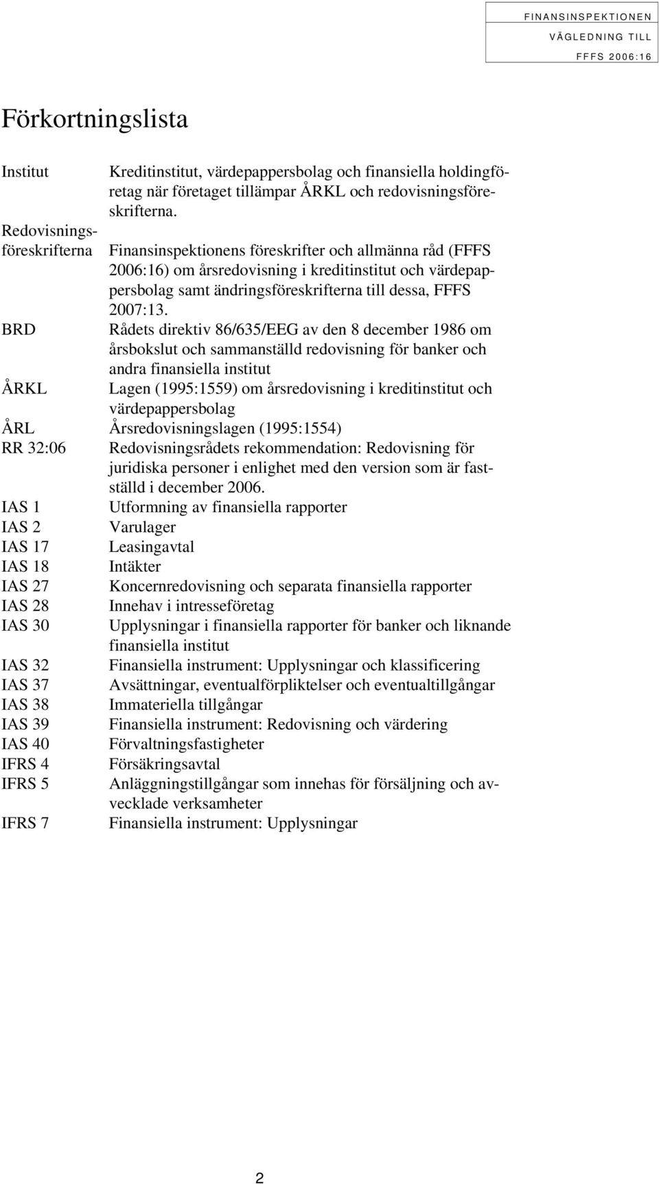 Rådets direktiv 86/635/EEG av den 8 december 1986 om årsbokslut och sammanställd redovisning för banker och andra finansiella institut Lagen (1995:1559) om årsredovisning i kreditinstitut och