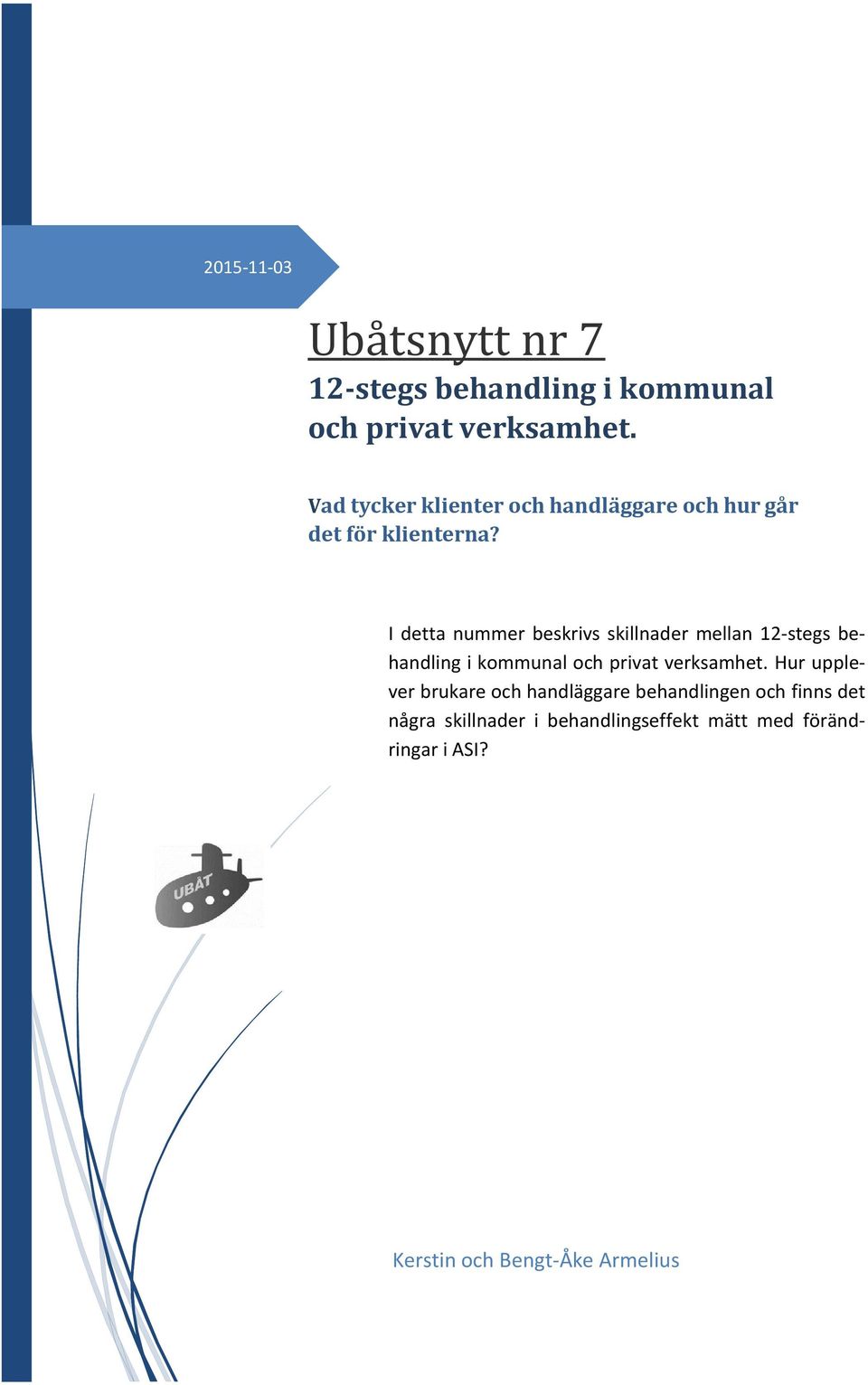 I detta nummer beskrivs skillnader mellan 12-stegs behandling i kommunal och privat verksamhet.