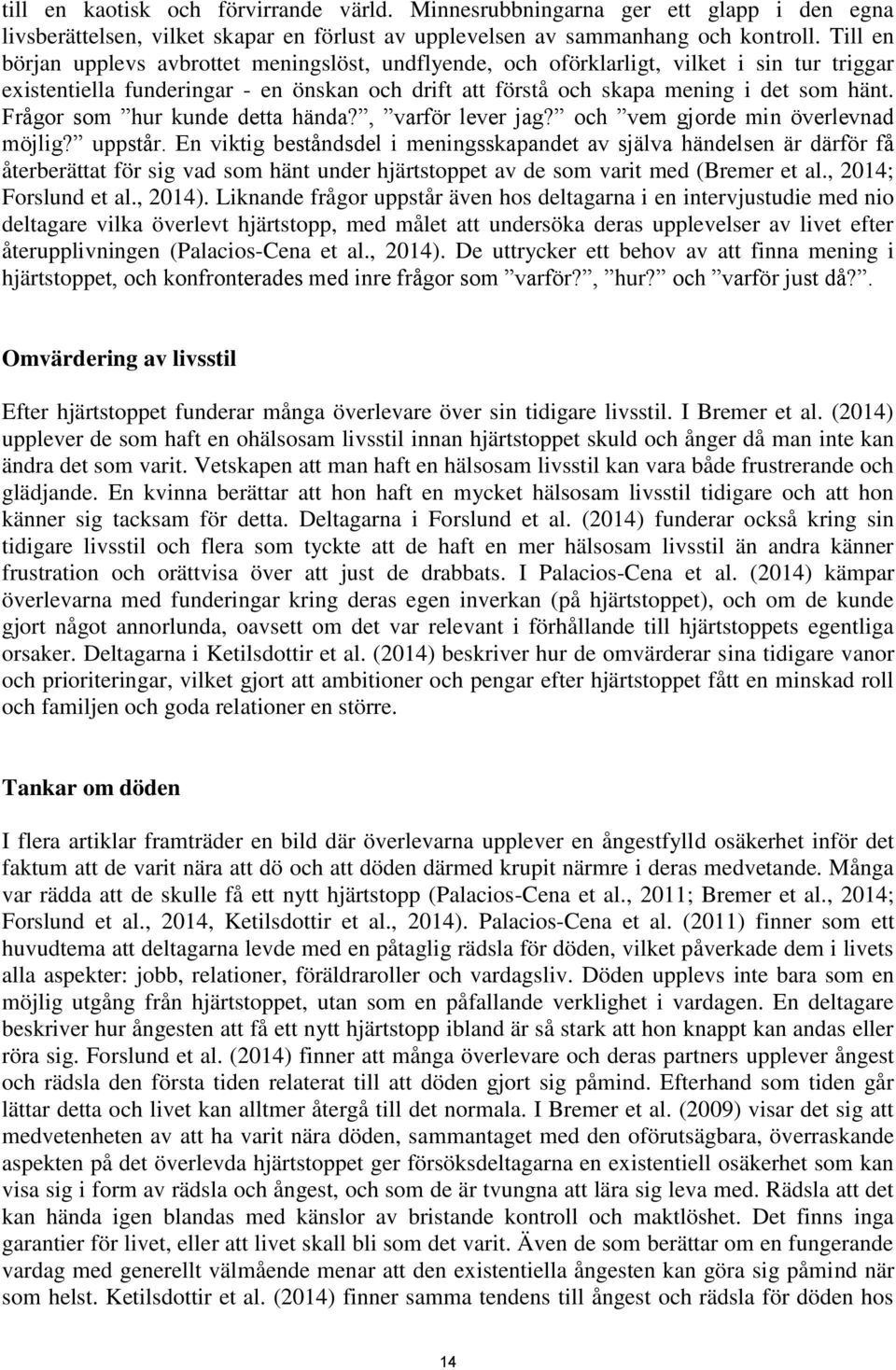 Frågor som hur kunde detta hända?, varför lever jag? och vem gjorde min överlevnad möjlig? uppstår.