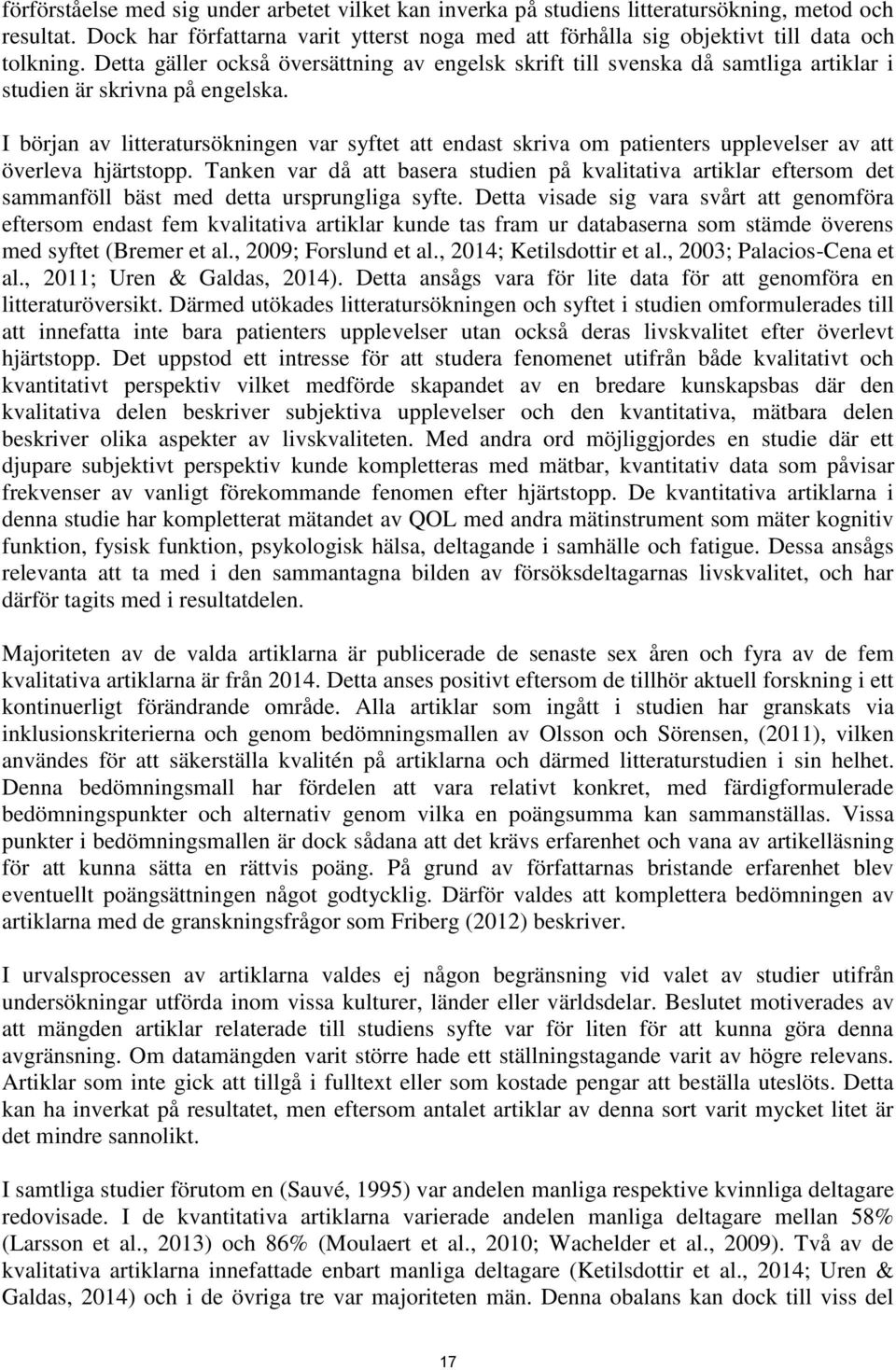 I början av litteratursökningen var syftet att endast skriva om patienters upplevelser av att överleva hjärtstopp.