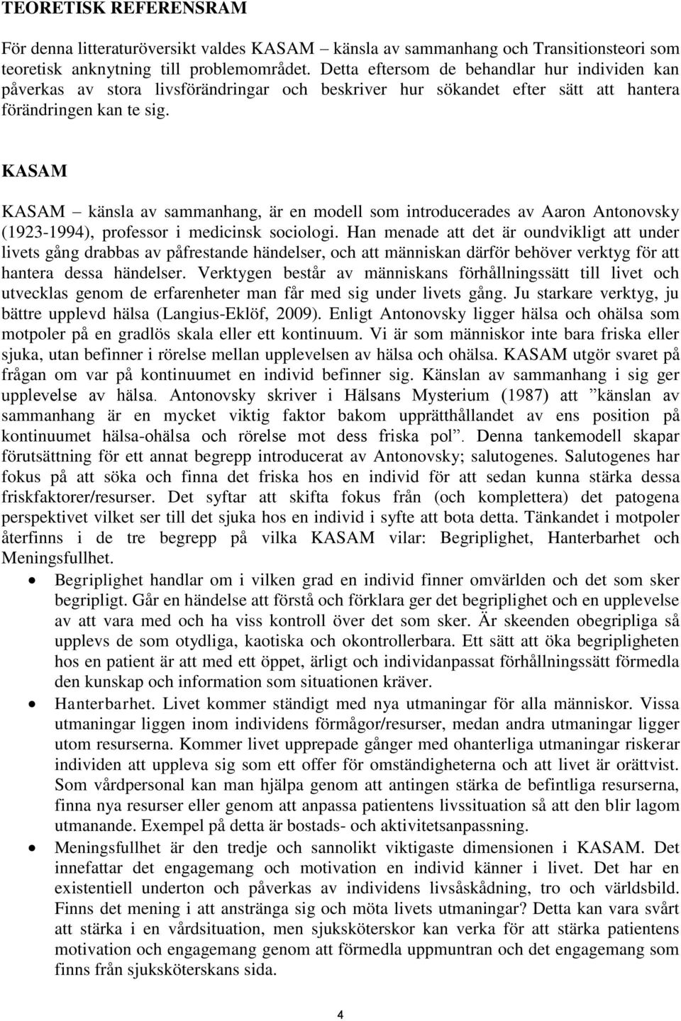 KASAM KASAM känsla av sammanhang, är en modell som introducerades av Aaron Antonovsky (1923-1994), professor i medicinsk sociologi.