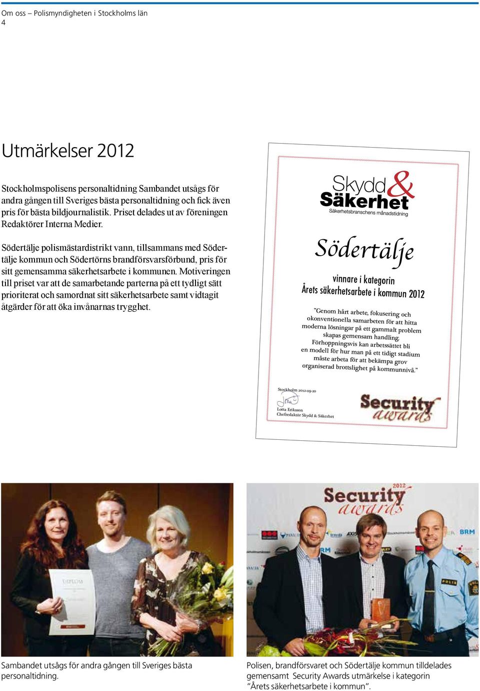 Södertälje polismästardistrikt vann, tillsammans med Södertälje kommun och Södertörns brandförsvarsförbund, pris för sitt gemensamma säkerhetsarbete i kommunen.