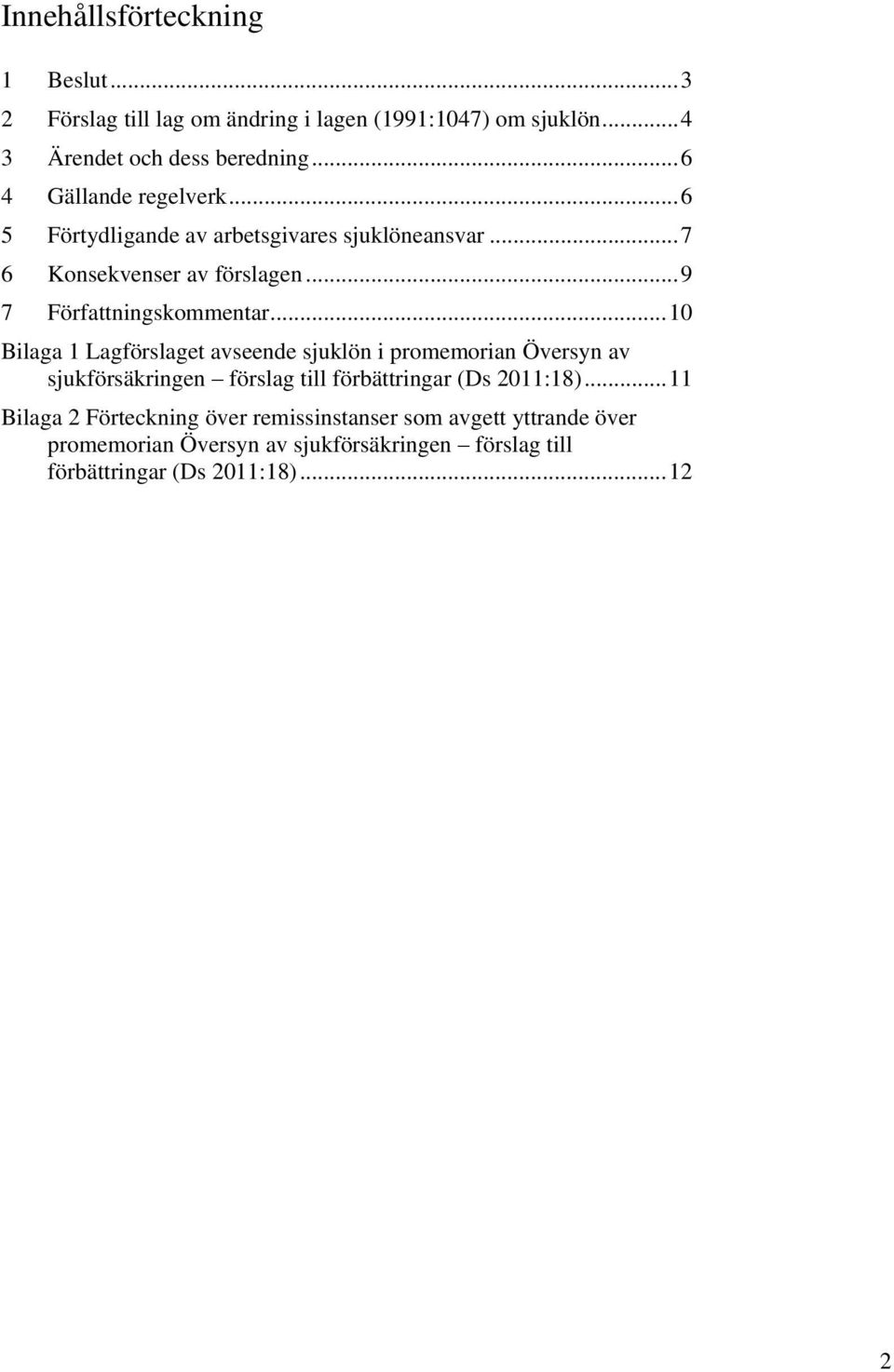 .. 10 Bilaga 1 Lagförslaget avseende sjuklön i promemorian Översyn av sjukförsäkringen förslag till förbättringar (Ds 2011:18).