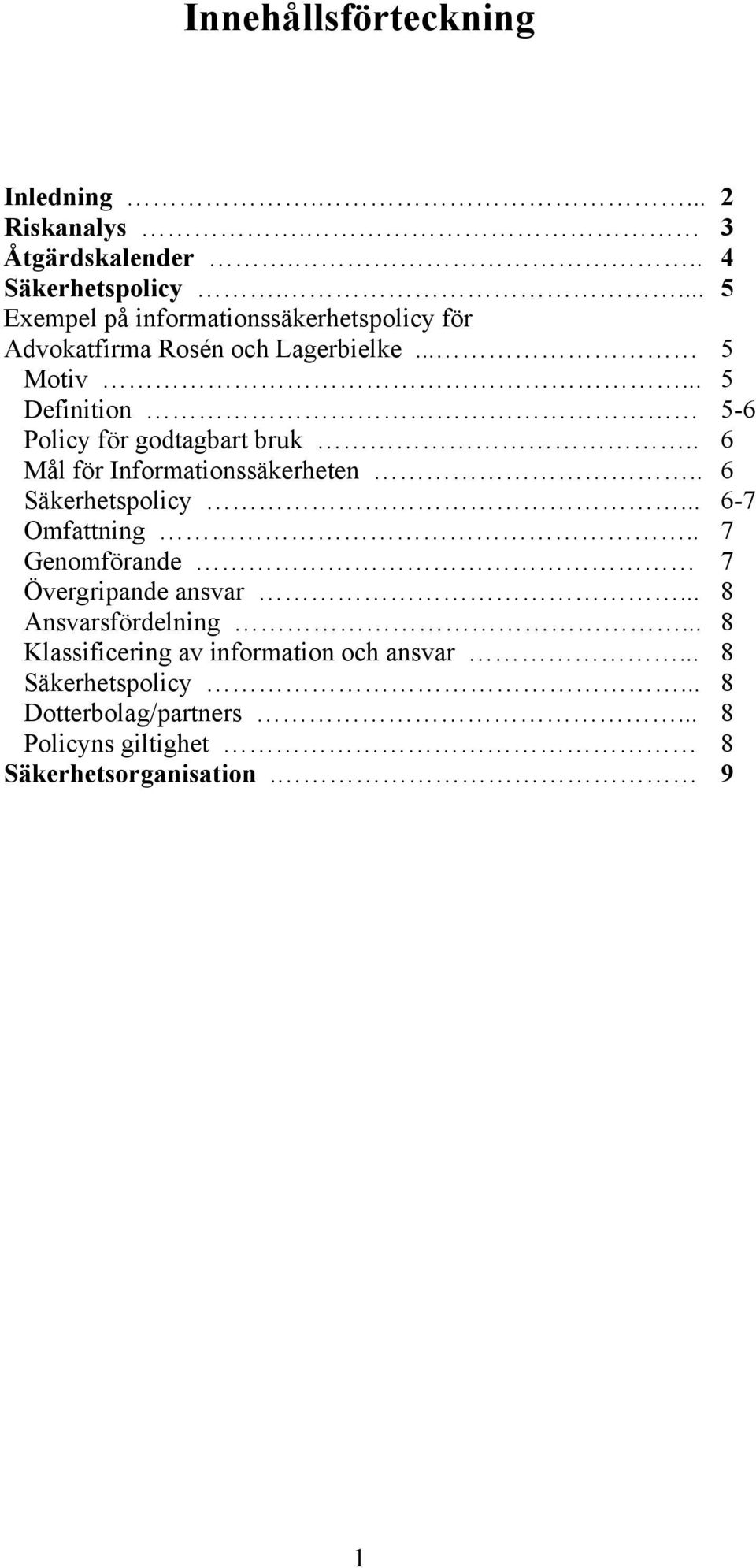 .. Definition -6 Policy för godtagbart bruk.. 6 Mål för Informationssäkerheten.. 6 Säkerhetspolicy... 6-7 Omfattning.