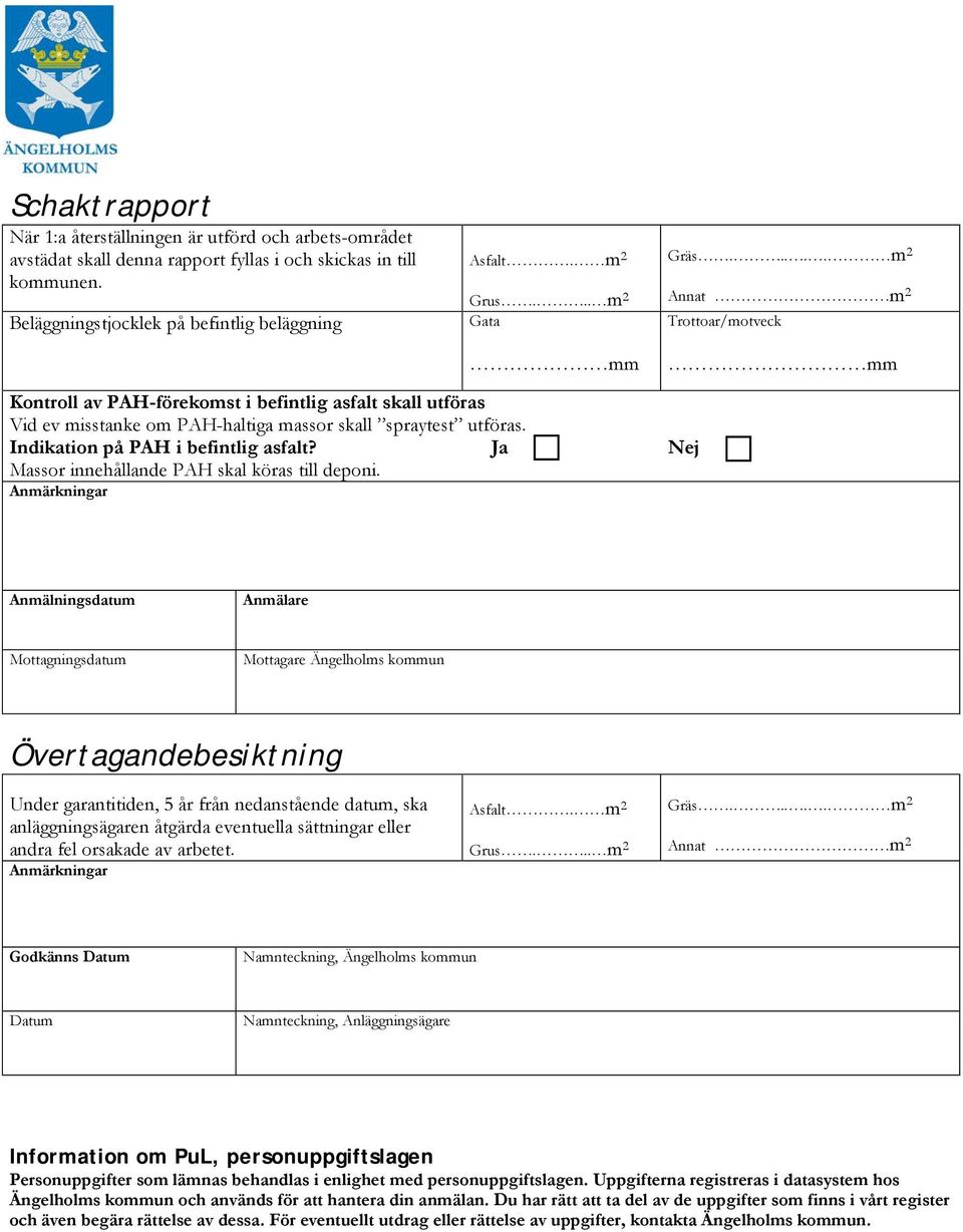 Ja Massor innehållande PAH skal köras till deponi.