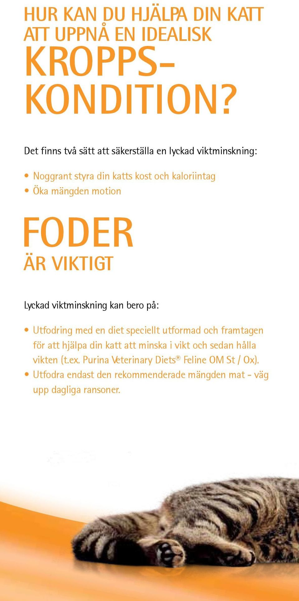 motion Foder är viktigt Lyckad viktminskning kan bero på: Utfodring med en diet speciellt utformad och framtagen för att