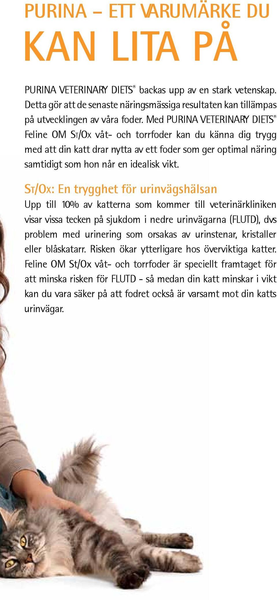 St/Ox: En trygghet för urinvägshälsan Upp till 10% av katterna som kommer till veterinärkliniken visar vissa tecken på sjukdom i nedre urinvägarna (FLUTD), dvs problem med urinering som orsakas av