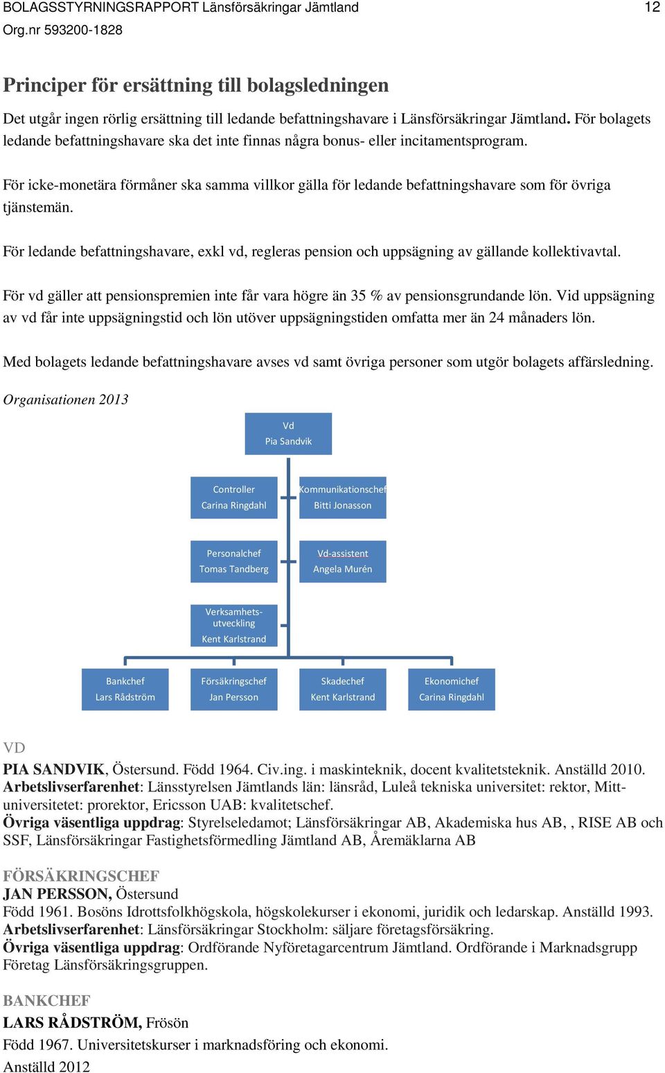 För icke-monetära förmåner ska samma villkor gälla för ledande befattningshavare som för övriga tjänstemän.