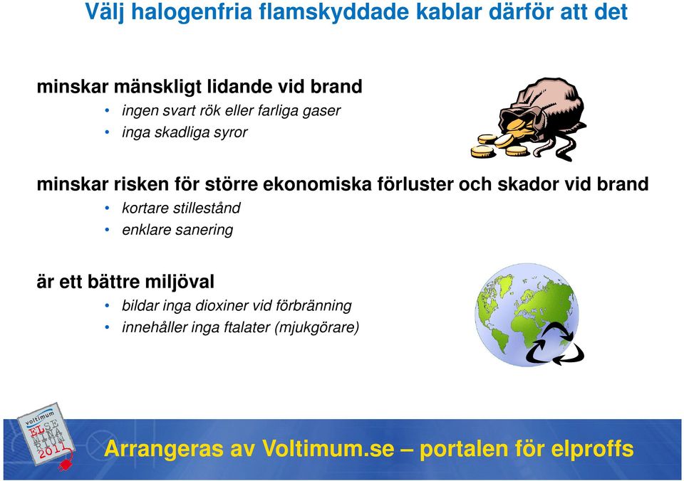 större ekonomiska förluster och skador vid brand kortare stillestånd enklare sanering