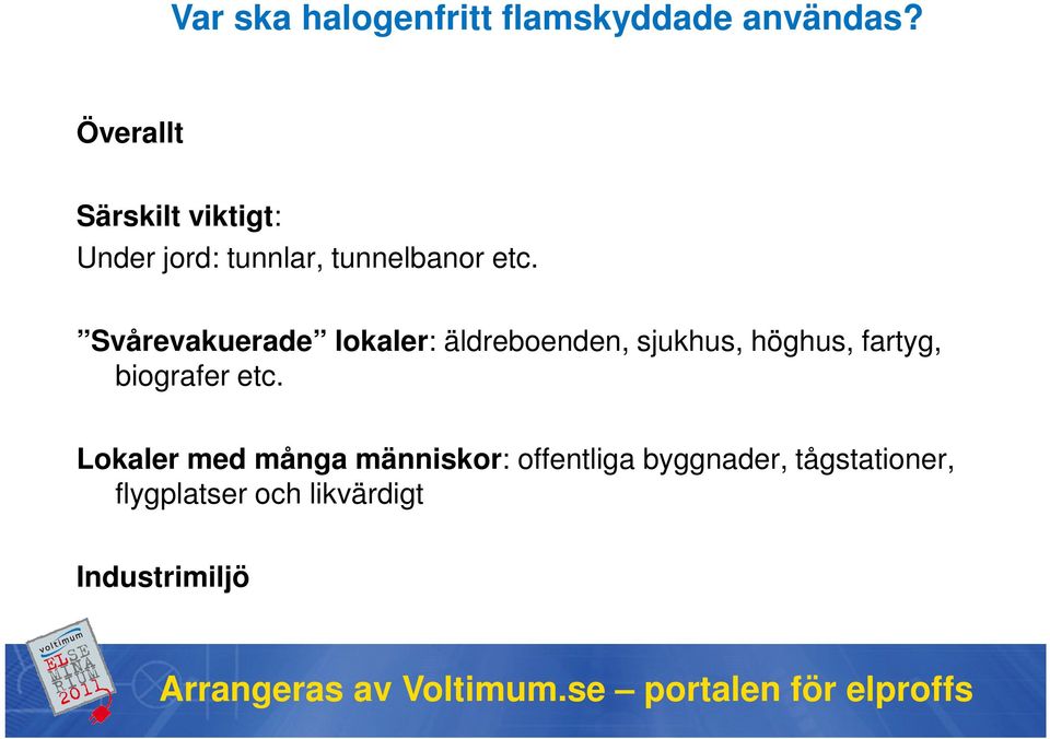 Svårevakuerade lokaler: äldreboenden, sjukhus, höghus, fartyg, biografer