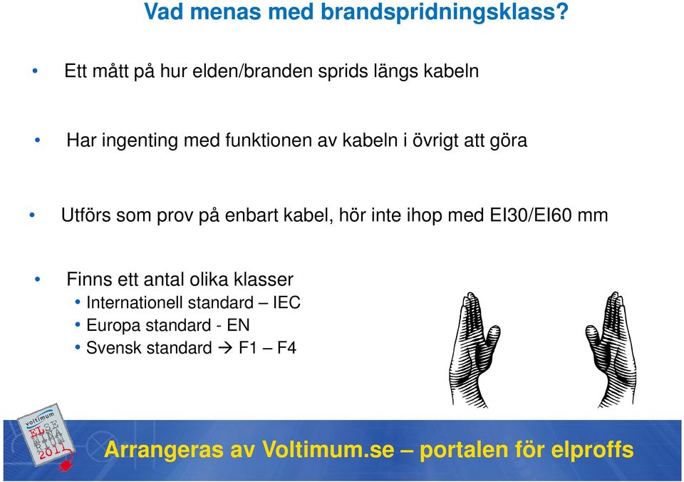 funktionen av kabeln i övrigt att göra Utförs som prov på enbart kabel, hör