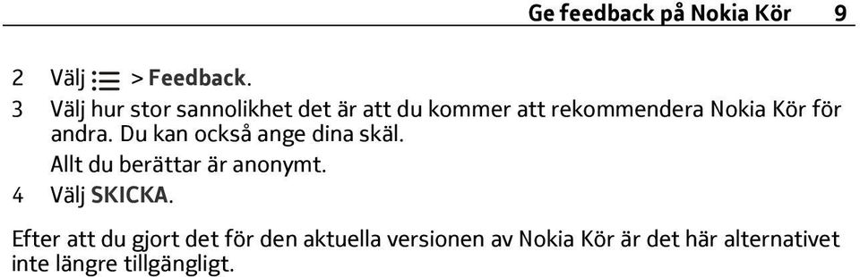 andra. Du kan också ange dina skäl. Allt du berättar är anonymt. 4 Välj SKICKA.