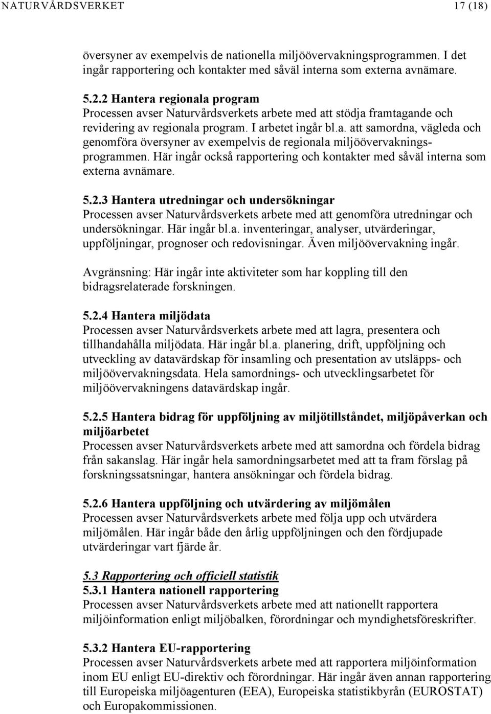 Här ingår också rapportering och kontakter med såväl interna som externa avnämare. 5.2.