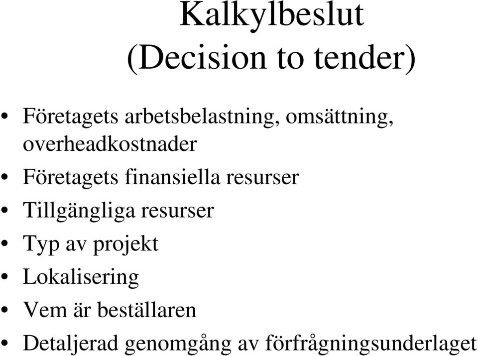 finansiella resurser Tillgängliga resurser Typ av projekt