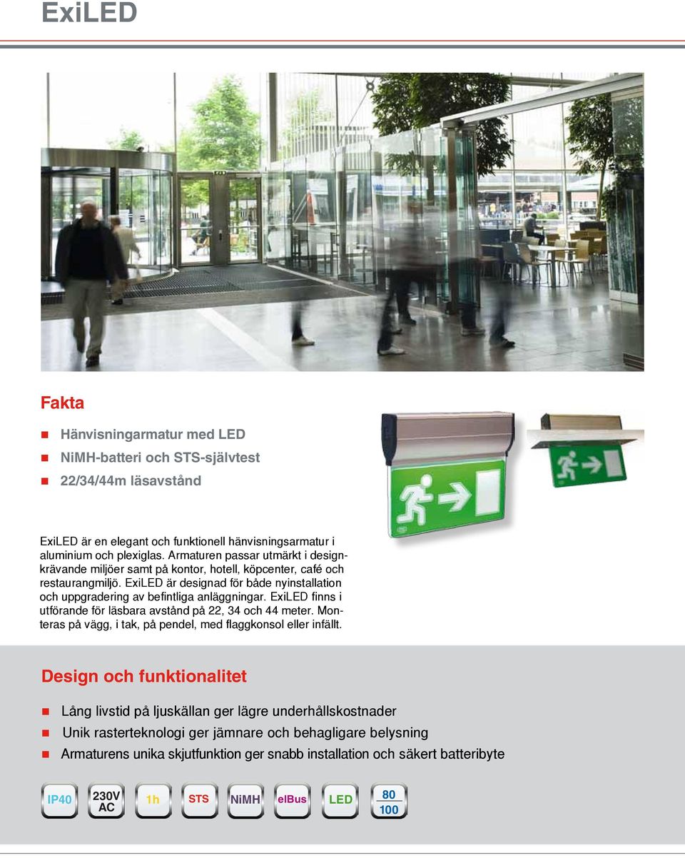 ExiLED är designad för både nyinstallation och uppgradering av befintliga anläggningar. ExiLED finns i utförande för läsbara avstånd på 22, 34 och 44 meter.